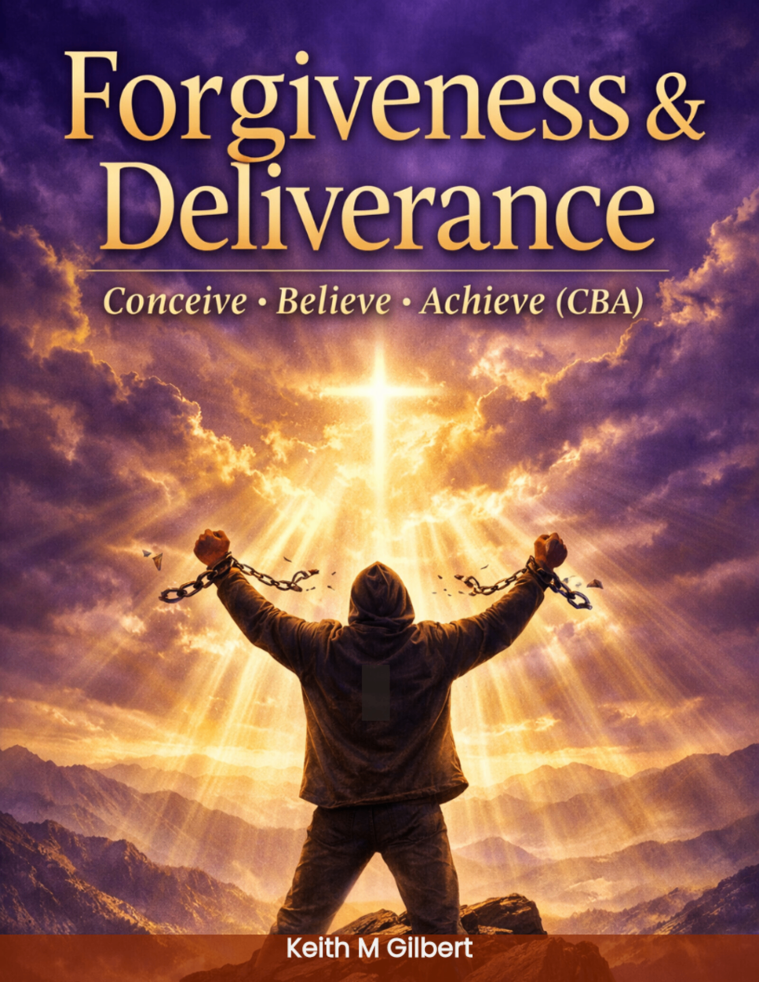 Forgiveness & Deliverance: Conceive, Believe & Achieve